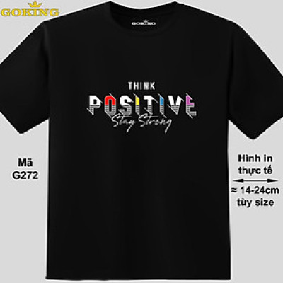 THINK POSITIVE, mã G272. Áo thun in đẹp cho nam nữ, cặp đôi, gia đình. Áo phông Goking hàng hiệu cao cấp