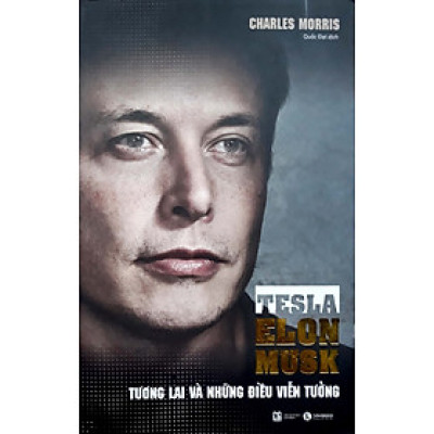 Tesla – Elon Musk: Tương Lai Và Những Điều Viễn Tưởng