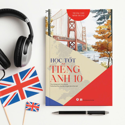 Sách - Học Tốt Tiếng Anh 10 - Theo Chương Trình Global Success - Tài Liệu Tham Khảo Thiết Thực Cho Giáo Viên Và Học Sinh (Tái Bản 2025)
