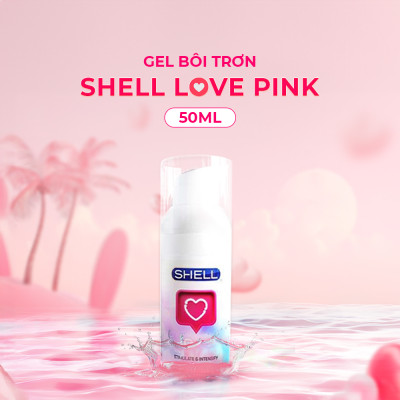 Gel bôi trơn tăng khoái cảm nữ Shell Love - Chai 50ml | SHELL CHÍNH HÃNG