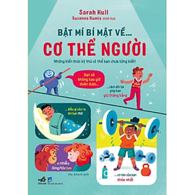 BẬT MÍ BÍ MẬT VỀ… CƠ THỂ NGƯỜI - Sarah Hull, Susanna Rumiz - Vân Khanh dịch - (bìa mềm)
