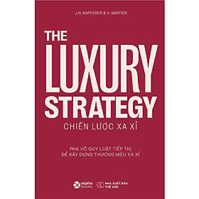 Sách - The Luxury Strategy: Chiến Lược Xa Xỉ - Phá Vỡ Quy Luật Tiếp Thị Để Xây Dựng Thương Hiệu Xa Xỉ 349K