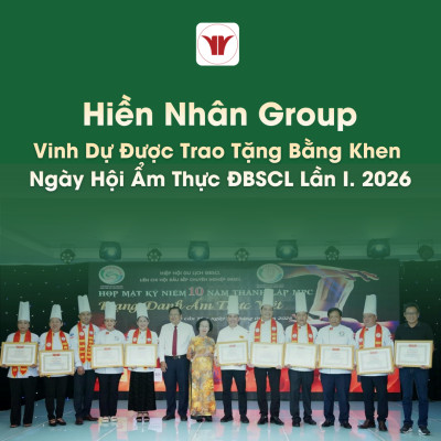 Hiền Nhân Group Vinh Dự Được Trao Tặng Bằng Khen Ngày Hội Ẩm Thực ĐBSCL Lần I. 2026