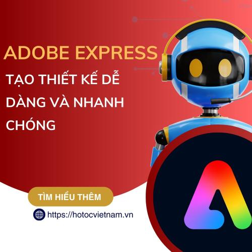 Tối Ưu Thiết Kế Với Adobe Express: Dễ Dàng, Nhanh Chóng và Chuyên Nghiệp