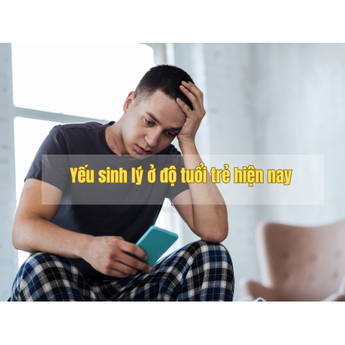 1. Yếu sinh lý ở độ tuổi trẻ hiện nay