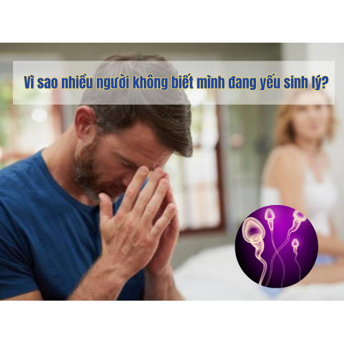 1. Vì sao nhiều người không biết mình đang yếu sinh lý?