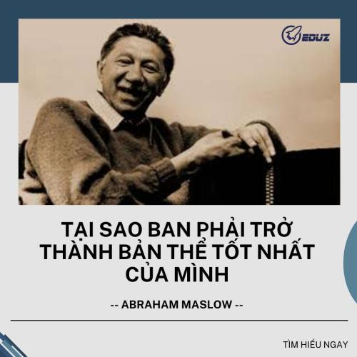 Abraham Maslow - Tại Sao Bạn Phải Trở Thành Bản Thể Tốt Nhất Của Mình
