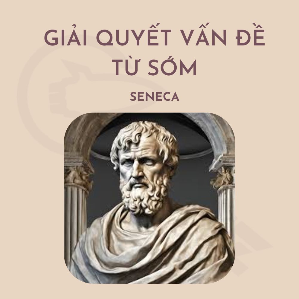 A3EhB54a6eE053B Seneca: Giải Quyết Vấn Đề Từ Sớm - eduz.vn