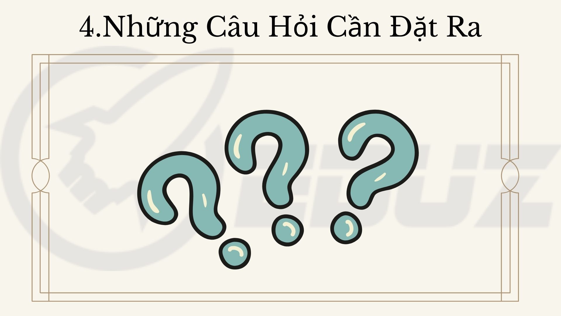 4.Những câu hỏi cần đặt ra