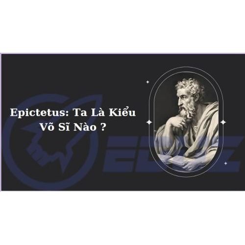 Epictetus: Ta Là Kiểu Võ Sĩ Nào ?