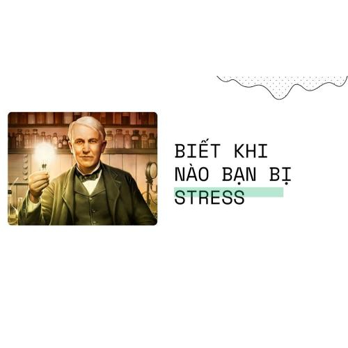 Biết Khi Nào Bạn Bị Stress