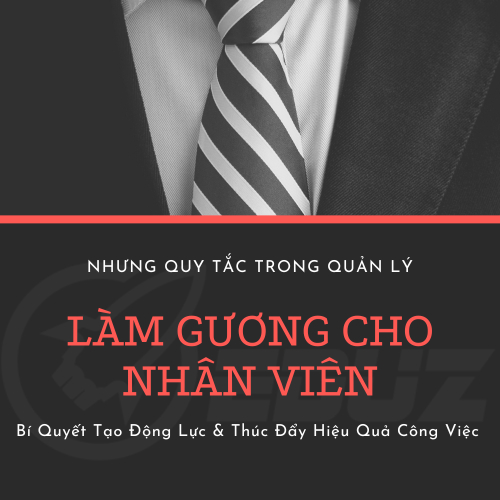 Những Quy Tắc Trong Quản Lý - Làm Gương Cho Nhân Viên