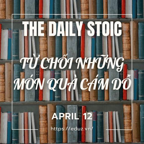 Ngày 12 Tháng 4_The Daily Stoic_Từ Chối Những Món Quà Cám Dỗ