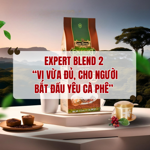 Expert Blend 2 – Vị Vừa Đủ, Cho Người Bắt Đầu Yêu Cà Phê
